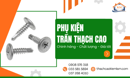 Phụ kiện trần thạch cao Kiểm Lâm chất lượng cao cho công trình bền chắc